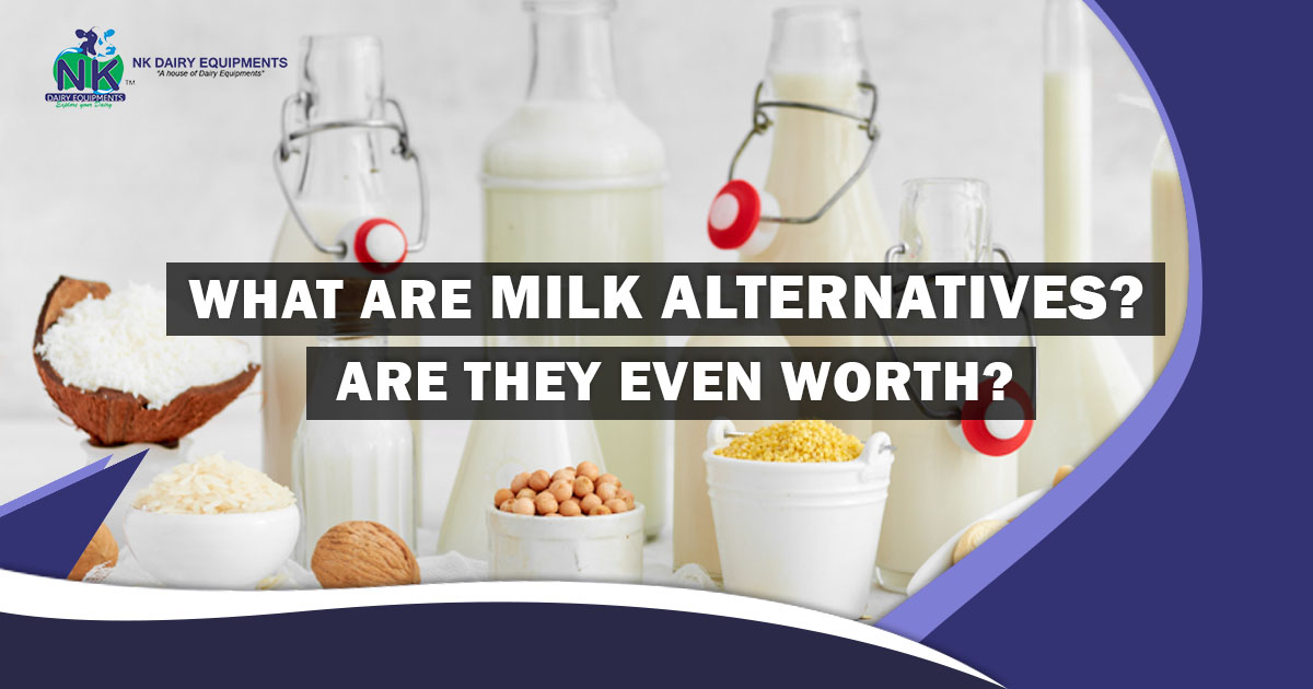What are milk alternatives Are they even worth