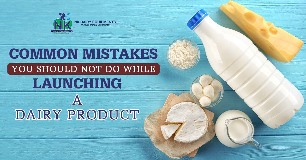 Common mistakes you should not do while launching a dairy product