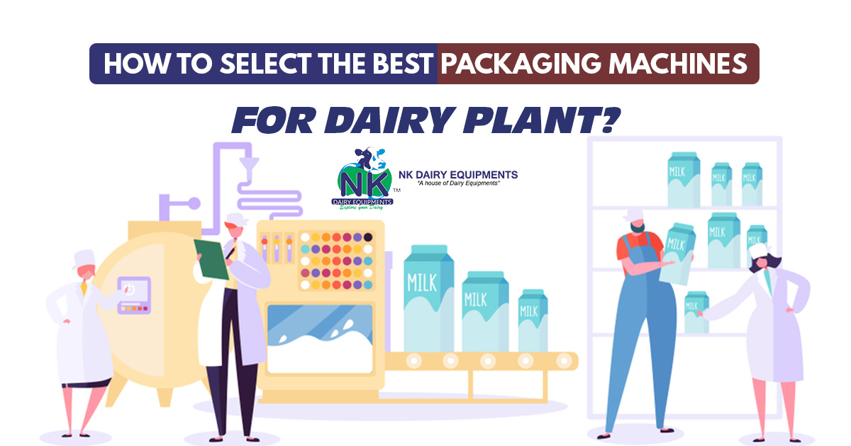 How to select the best packaging machines for dairy plant
