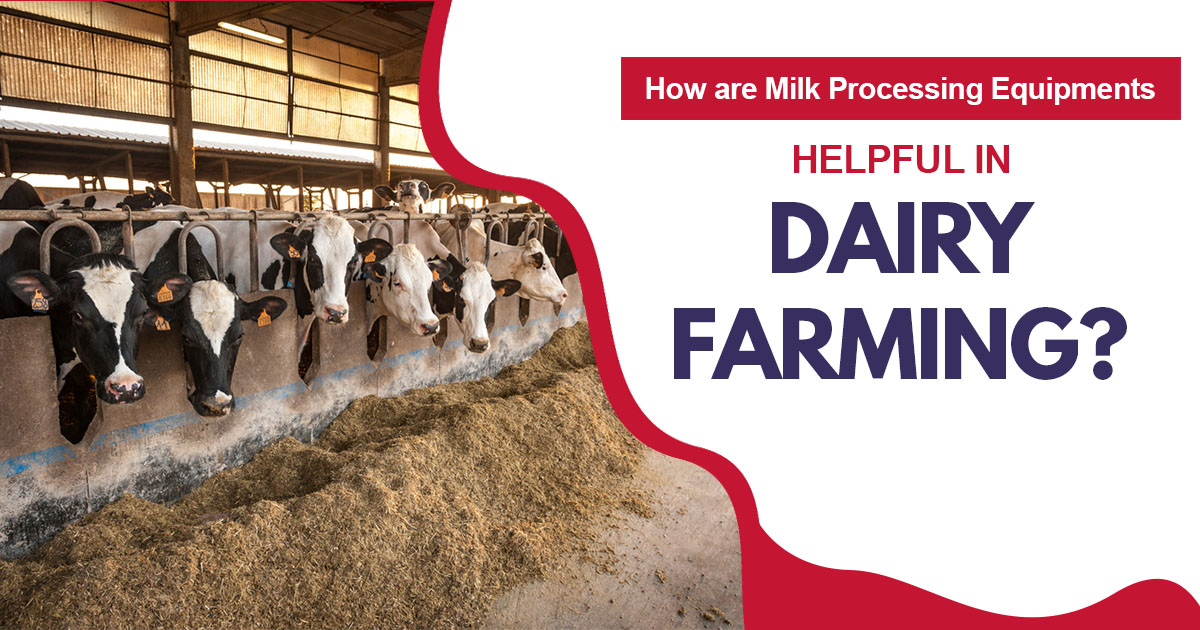 How are Milk processing equipments helpful in dairy farming