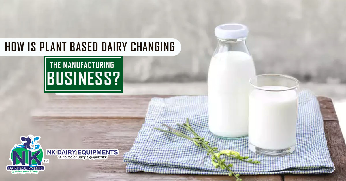 How is plant based dairy changing the manufacturing business