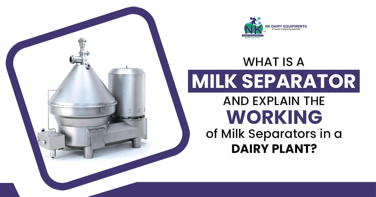 What is a milk separator and explain the working of milk separators in a dairy plant