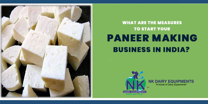 What are the measures to start your paneer making business in India