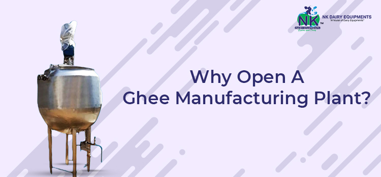 Why Open A Ghee Manufacturing Plant