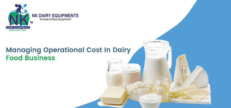 Managing Operational Cost In Dairy Food Business