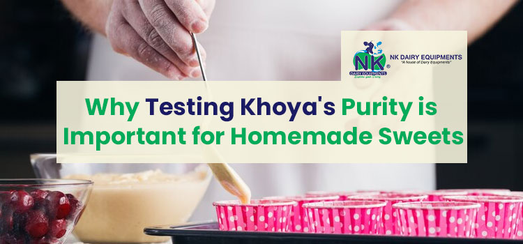 Why Testing Khoya's Purity is Important for Homemade Sweets