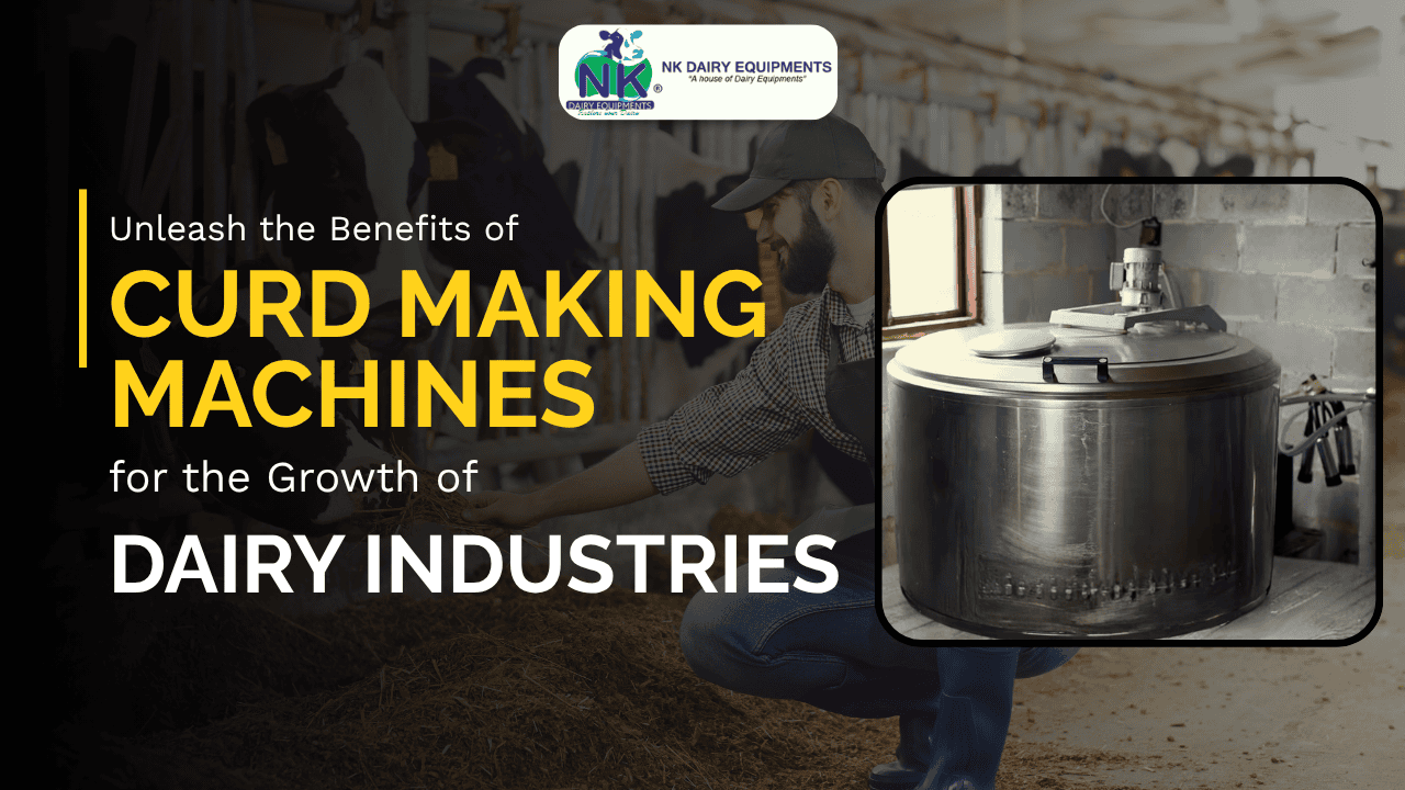 Unleash the Benefits of Curd Making Machines for the Growth of Dairy Industries